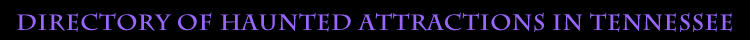 Directory of Haunted Houses and Halloween Attractions in Tennessee